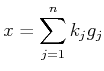 $\displaystyle x = \sum_{j=1}^n k_j g_j$