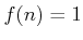 $ f(n) = 1$