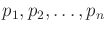 $ p_1, p_2, \ldots, p_{n}$