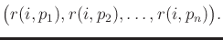 $\displaystyle \big( r(i,p_1), r(i,p_2), \ldots, r(i,p_n) \big) .$