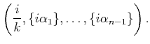 $\displaystyle \left(\frac{i}{k}, \{i \alpha_1\}, \ldots, \{i \alpha_{n-1}\} \right).$