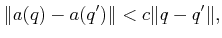 $\displaystyle \Vert a(q) - a(q^\prime) \Vert < c \Vert q - q^\prime\Vert,$