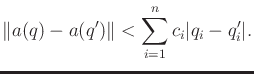 $\displaystyle \Vert a(q) - a(q^\prime) \Vert < \sum_{i=1}^n c_i \vert q_i - q_i^\prime\vert.$