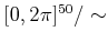 $ [0,2 \pi]^{50}{/\sim}$