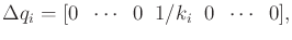 $\displaystyle \Delta q_i = [ 0 \;\; \cdots \;\; 0 \;\; 1/k_i \;\; 0 \;\; \cdots \;\; 0 ],$