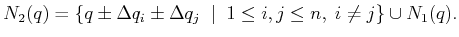 $\displaystyle N_2(q) = \{ q \pm \Delta q_i \pm \Delta q_j \;\; \vert \;\; 1 \leq i,j \leq n,\; i \not = j \} \cup N_1(q).$