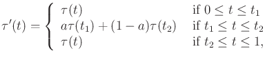 $\displaystyle \tau^\prime(t) = \left\{ \begin{array}{lll} \tau(t) & \mbox{ if $...
...leq t_2$\ } \\ \tau(t) & \mbox{ if $t_2 \leq t \leq 1$, } \\ \end{array}\right.$