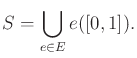 $\displaystyle S = \bigcup_{e \in E} e([0,1]) .$