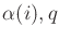 $ {\alpha}(i),q$