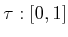 $ \tau: [0,1]$