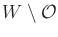 $ W \setminus {\cal O}$
