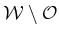 $ {\cal W}\setminus {\cal O}$