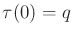$ \tau(0) = q$