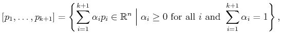 $\displaystyle [p_1,\ldots,p_{k+1}] = \left\{ \sum_{i=1}^{k+1} \alpha_i p_i \in ...
...\geq 0 \mbox{ for all } i \mbox{ and } \sum_{i=1}^{k+1} \alpha_i = 1 \right\} ,$