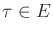 $ \tau \in E$
