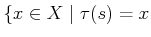 $\displaystyle \{ x \in X \;\vert\; \tau(s) = x$