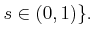 $\displaystyle s \in (0,1)\} .$