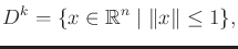 $\displaystyle D^k = \{ x \in {\mathbb{R}}^n \;\vert\; \Vert x\Vert \leq 1 \} ,$