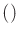 $ ()$