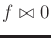 $ f \bowtie 0$