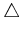 $ {\triangle }$