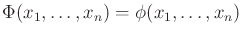 $\displaystyle \Phi (x_1,\ldots, x_n) = \phi (x_1,\ldots, x_n)$