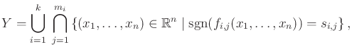 $\displaystyle Y = \bigcup_{i=1}^k \; \bigcap_{j=1}^{m_i} \left\{ (x_1,\ldots, x...
...athbb{R}}^n \; \vert \; {\rm sgn}(f_{i,j}(x_1,\ldots, x_n)) = s_{i,j} \right\},$