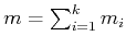 $ m = \sum_{i=1}^k m_i$