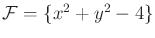$ {\cal F}= \{x^2 + y^2 - 4\}$