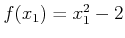 $ f(x_1) = x_1^2 -
2$