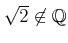 $ \sqrt{2} \not \in {\mathbb{Q}}$
