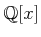 $ {\mathbb{Q}}[x]$
