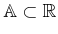 $ {\mathbb{A}}\subset
{\mathbb{R}}$