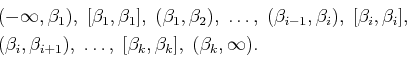 \begin{displaymath}\begin{split}&(-\infty,{\beta}_1), \; [{\beta}_1,{\beta}_1], ...
...s, \; [{\beta}_k,{\beta}_k], \; ({\beta}_k,\infty). \end{split}\end{displaymath}