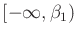 $ [-\infty,{\beta}_1)$