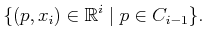 $\displaystyle \{ (p,x_i) \in {\mathbb{R}}^i \; \vert \; p \in C_{i-1} \} .$