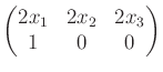 $\displaystyle \begin{pmatrix}2x_1 & 2x_2 & 2x_3 \\ 1 & 0 & 0 \\ \end{pmatrix}$