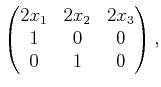 $\displaystyle \begin{pmatrix}2x_1 & 2x_2 & 2x_3  1 & 0 & 0  0 & 1 & 0  \end{pmatrix} ,$