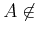 $ A \not \in$