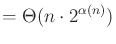 $\displaystyle = \Theta(n \cdot 2^{\alpha(n)})$