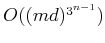 $ O((md)^{3^{n-1}})$