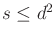 $ s \leq
d^2$