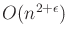 $ O(n^{2+\epsilon})$