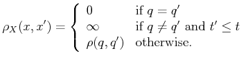 $\displaystyle \rho_X(x,x^\prime) = \left\{ \begin{array}{ll} 0 & \mbox{if $q = ...
...$t^\prime \leq t$} \rho(q,q^\prime) & \mbox{otherwise} . \end{array} \right.$