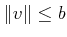 $ \Vert v\Vert \leq b$