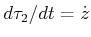 $ d\tau_2/dt = {\dot z}$