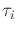 $ \tau_i$