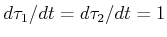 $ d\tau_1/dt = d\tau_2/dt = 1$