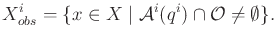 $\displaystyle X^i_{obs} = \{ x \in X \;\vert\; {\cal A}^i(q^i) \cap {\cal O}\not = \emptyset \} .$