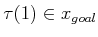 $ \tau(1) \in x_{goal}$